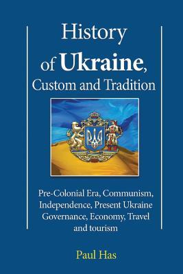 History of Ukraine, Custom and Tradition: Pre-Colonial Era, Communism, Independence, Present Ukraine Governance, Economy, Travel and tourism