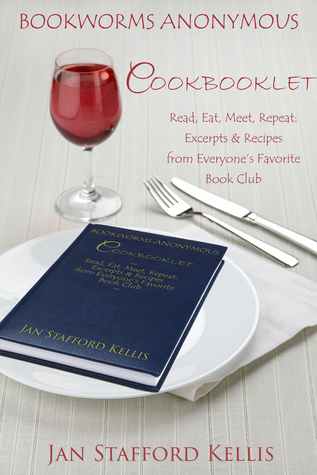 Bookworms Anonymous Cookbooklet: Read, Eat, Meet, Repeat: Excerpts and Recipes From Everyone's Favorite Book Club