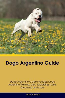 Dogo Argentino Guide: Dogo Argentino Training, Diet, Socializing, Care, Grooming, Breeding and More