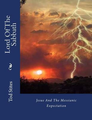 Lord Of The Sabbath: Jesus And The Messianic Expectation