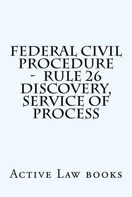 Federal Civil Procedure - Rule 26 Discovery, Service of Process