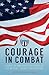 Courage in Combat: Stories By and About Recipients of the Nation’s Highest Decorations