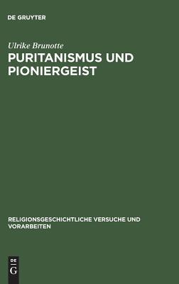 Puritanismus und Pioniergeist: Die Faszination der Wildnis im frühen Neu-England (Religionsgeschichtliche Versuche und Vorarbeiten, 50) (German Edition)