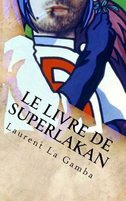 Le Livre de Superlakan (French Edition)