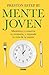Mente joven: Maximiza y conserva tu memoria, y expande la vida de tu mente (Spanish Edition)