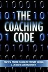 The Coaching Code: Practical tips for cracking the code and building a successful Coaching Business
