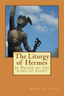 The Liturgy of Hermes - In Praise of the Lord of Light: IHS Monograph Series (IHS Ritual Series)