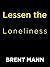 Lessen the Loneliness by Brent Mann