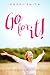 Go For It!: Make Your Life ...