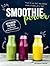 Smoothie Power: 80 Power-Packed Smoothie Recipes for Every Day and Everyone