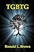 T G B T G by Ronald L. Brown