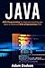 JAVA: Java Programming for beginners teaching you basic to advanced JAVA programming skills!