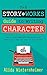 The Story Works Guide to Writing Character: How to create memorable characters your readers can't help but love--or love to hate. (The Story Works Guide to Writing Fiction Series Book 1)