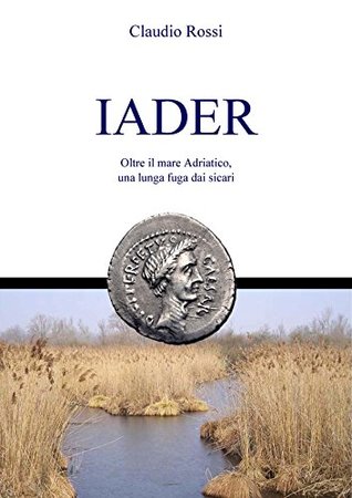Portada de IADER: Oltre il mare Adriatico, una lunga fuga dai sicari, de Claudio Rossi