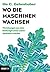Wo die Maschinen wachsen: Wie Lösungen aus dem Dschungel unser Leben verändern werden (German Edition)
