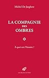 La Compagnie des ombres : À quoi sert l'histoire ? La Compagnie des ombres : À quoi sert l'histoire ?