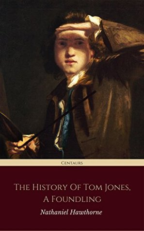 The History of Tom Jones, a Foundling (Centaurs Classics) [The 100 greatest novels of all time - #35]