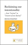 Reclaiming our intentionality by Srinivas Venkatram