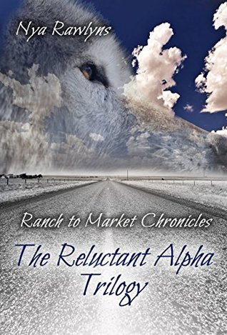 The Reluctant Alpha (Ranch to Market Chronicles, #1-3)