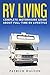 RV LIVING: Complete Motorhome Guide About Full-time RV Lifestyle – Exclusive 99 Tips And Hacks For Beginners In RVing And Boondocking: (motorhome living,how to live in an rv,travel trailers,rv life)