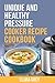 Unique and healthy pressure cooker recipe cookbook.: Healthy recipes for instant pot and pressure cooker.