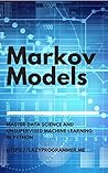 Markov Models: Master Data Science and Unsupervised Machine Learning in Python