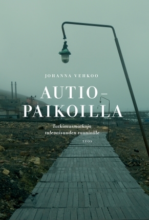 Autiopaikoilla - Tutkimusmatkoja tulevaisuuden raunioille (Paperback)