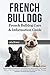 French Bulldog: French Bulldog Characteristics, Personality and Temperament, Diet, Health, Where to Buy, Cost, Rescue and Adoption, Care and Grooming, Training, Breeding, and Much More Included!
