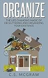 Organize: The Life Changing Magic Of Decluttering And Organizing Your Existence Organize: The Life Changing Magic Of Decluttering And Organizing Your Existence