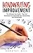 Handwriting Improvement: The Ultimate User Guide - Tips And Techniques For Improving Your Handwriting and Penmanship! (Improve Handwriting, Penmanship, Handwriting Analysis)