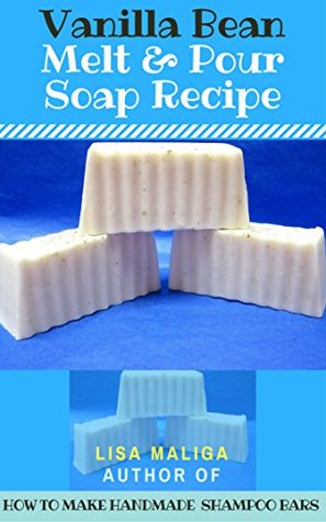 Vanilla Bean Melt & Pour Soap Recipe (Kindle Edition)