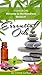 Essential Oils: Welcome to the Wondrous World of Essential Oils.