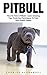 Pitbull: How To Train A Pitbull - Learn Amazing Tips, Tricks And Techniques To Train Your Pitbull Puppy!</ (Pitbull Dog, Pitbull Breeding, How To Train Your Dog)