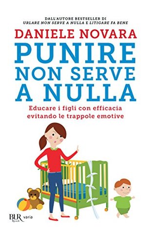 Punire non serve a nulla: Educare i figli con efficacia evitando le trappole emotive (Italian Edition)