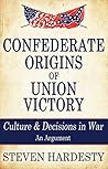 Confederate Origins of Union Victory: Culture & Decisions in War