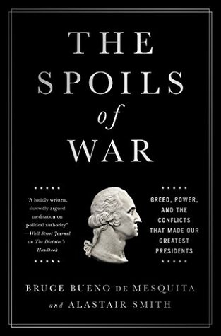 The Spoils of War: Greed, Power, and the Conflicts That Made Our Greatest Presidents (Kindle Edition)