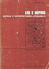 Ler e depois : crítica e interpretação literária 1 Ler e depois : crítica e interpretação literária 1
