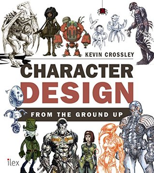 Character Design from the Ground Up (Kindle Edition)