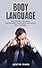 Body Language Techniques: Read Anyone Like a Book and Analyse People Effectively - Influence People ,Better Relationships & Improve Communication Skills ... Manipulation & Body Language Secrets 1)