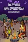 Folktales from South Sudan: A selection of children's folktales