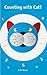Children Book: Counting with Cat ( Books For Kids, Ages 3-5, Early Learning, Baby Memory Books, Reading Books, Early Learning, Beginner Readers ): English Edition