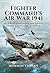 Fighter Commands Air War, 1941: RAF Circus Operations and Fighter Sweeps Against the Luftwaffe