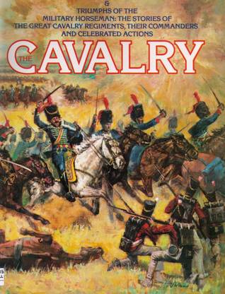 The Cavalry: Techniques and Triumphs of the Military Horseman (Hardcover)