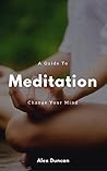 A Guide to Meditation: Change Your Mind