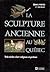 La Sculpture Ancienne au Québec: Trois Siècles d'Art Religieux et Profane