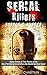 Serial Killers: Horror, & Murder: Scary Stories, & True Stories of the Most Terrifying Serial Killers the World has Ever Seen! (Ted Bundy, Jack the Ripper, ... Unsolved Mysteries, Torture Book 1)