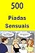 500 Piadas Sensuais: Best seller 500 sexy and erotic jokes (Portuguese Edition)