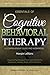 Essentials of Cognitive Behavioral Therapy: A Comprehensive CBT Guide and Workbook for Depression, Anxiety, Anger, OCD and Stress