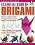 LaFosse & Alexander's Essential Book of Origami: The Complete Guide for Everyone: Origami Book with 16 Lessons and Downloadable Instructional Video