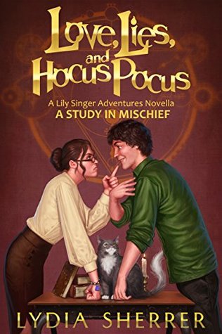 Love, Lies, and Hocus Pocus: A Study In Mischief (The Lily Singer Adventures, #2.5)
